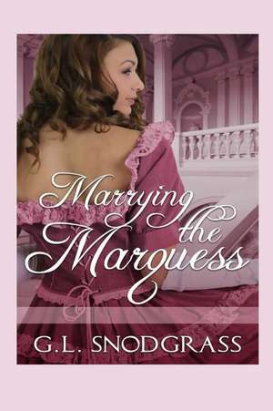 Marrying the Marquess de G. L. Snodgrass