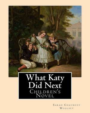 What Katy Did Next. by de Sarah Chauncey Woolsey