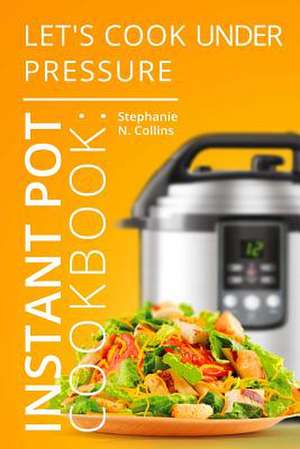 Instant Pot Cookbook de Stephanie N. Collins