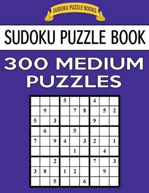 Sudoku Puzzle Book, 300 Medium Puzzles de Books, Sudoku Puzzle