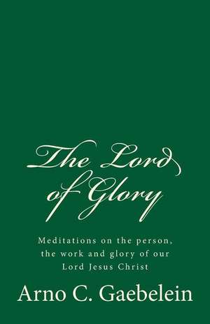 The Lord of Glory de Arno C. Gaebelein