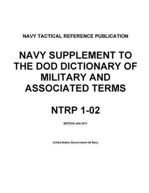 Navy Tactical Reference Publication Ntrp 1-02 Navy Supplement to the Dod Dictionary of Military and Associated Terms Jan 2017 de Us Navy, United States Government