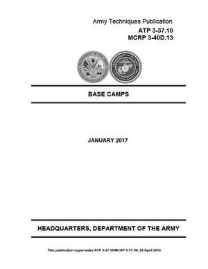 Army Techniques Publication Atp 3-37.10 McRp 3-40d.13 Base Camps Jan 2017 de United States Government Us Army