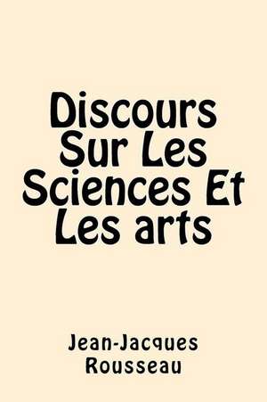 Discours Sur Les Sciences Et Les Arts de Jean-Jacques Rousseau