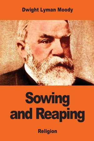 Sowing and Reaping de Dwight Lyman Moody