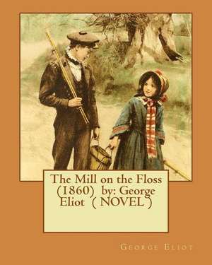 The Mill on the Floss (1860) by de George Eliot