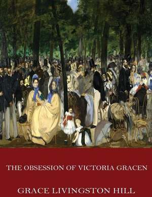 The Obsession of Victoria Gracen de Grace Livingston Hill