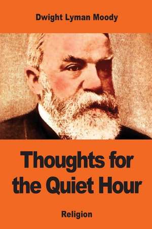 Thoughts for the Quiet Hour de Dwight Lyman Moody