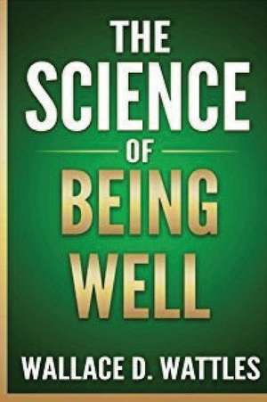 The Science of Being Well de Wallace Delois Wattles