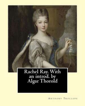 Rachel Ray. with an Introd. by Algar Thorold. by de Trollope Anthony