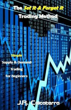 The Set It & Forget It Trading Method de J. R. Calcaterra