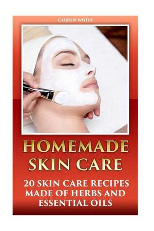 Homemade Skin Care de White, Carren