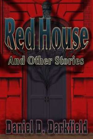 Red House and Other Stories de Daniel D. Darkfield