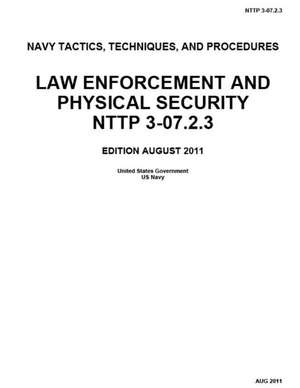 Navy Tactics, Techniques, and Procedures Nttp 3-07.2.3 Law Enforcement and Physical Security August 2011 de Us Navy, United States Government