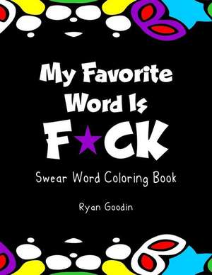 My Favorite Word Is F*ck de Goodin, Ryan