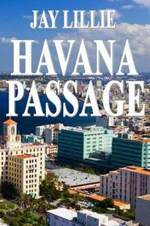 Havana Passage Book One of the Washington Trilogy de Jay Lillie