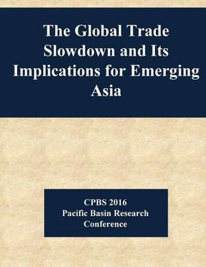 The Global Trade Slowdown and Its Implications for Emerging Asia de Board of Governors of the Federal Reserv