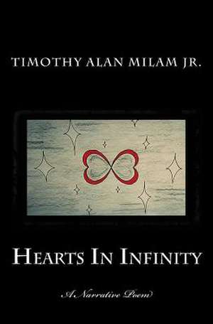 Hearts in Infinity de Milam Jr, Timothy Alan