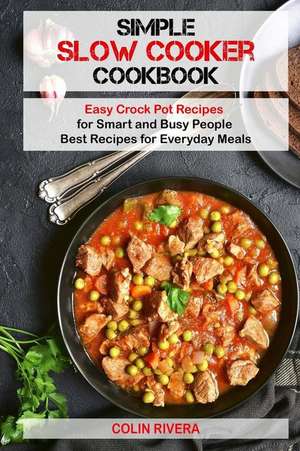 Simple Slow Cooker Cookbook de MR Colin Rivera