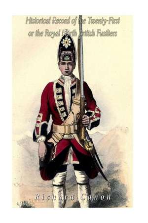 Historical Record of the Twenty-First or the Royal North British Fusiliers de Richard Cannon