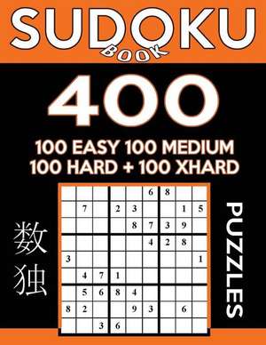 Sudoku Book 400 Puzzles, 100 Easy, 100 Medium, 100 Hard and 100 Extra Hard de Book, Sudoku