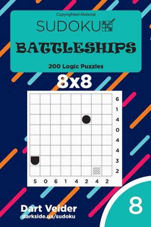 Sudoku Battleships - 200 Logic Puzzles 8x8 (Volume 8) de Veider, Dart