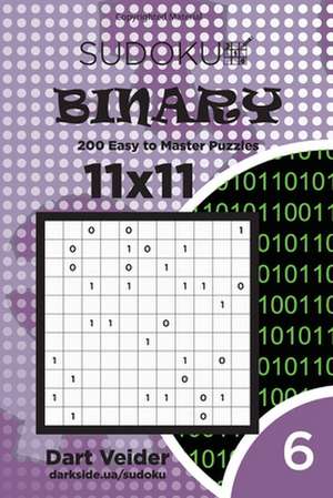 Sudoku Binary - 200 Easy to Master Puzzles 11x11 (Volume 6) de Veider, Dart