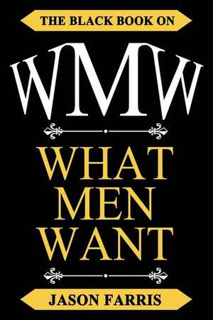 Wmw - The Black Book on What Men Want de Ferris, Jason