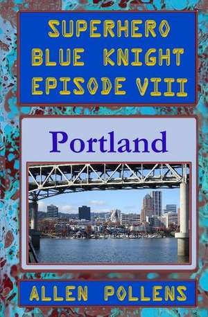 Superhero - Blue Knight Episode VIII, Portland de Allen Pollens