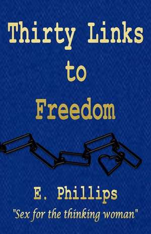 Thirty Links to Freedom de E. Phillips