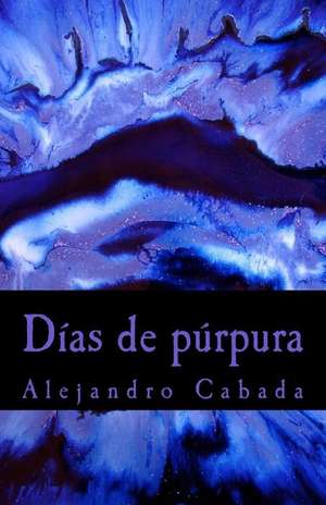 Dias de Purpura de Cabada, Alejandro