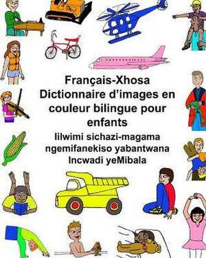 Francais-Xhosa Dictionnaire D'Images En Couleur Bilingue Pour Enfants Iilwimi Sichazi-Magama Ngemifanekiso Yabantwana Incwadi Yemibala de Richard Carlson Jr