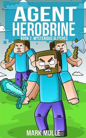 Agent Herobrine (Book 2) de Mark Mulle