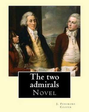 The Two Admirals. with an Introd. by Susan Fenimore Cooper. by de J. Fenimore Cooper