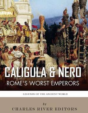 Caligula & Nero de Charles River Editors