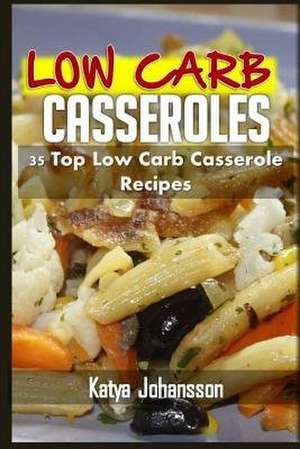 Low Carb Casseroles de Katya Johansson