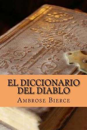 El Diccionario del Diablo (Spanish Edition) de Ambrose Bierce