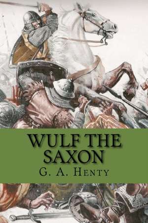 Wulf the Saxon (Special Edition) de G. a. Henty