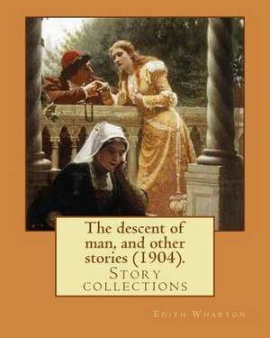 The Descent of Man, and Other Stories (1904). by de Edith Wharton