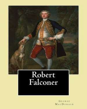 Robert Falconer. By; George MacDonald de George MacDonald