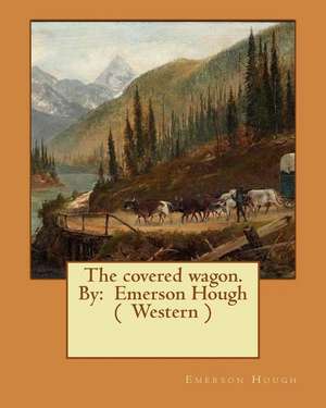 The Covered Wagon. by de Emerson Hough