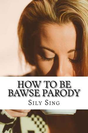 How to Be Bawse Parody de Sing, Sily