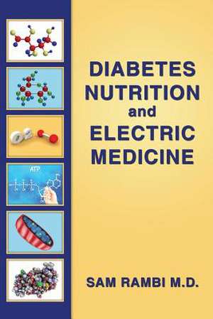 Diabetes Nutrition and Electric Medicine de Rambi M. D., Sam