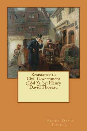 Resistance to Civil Government (1849) by de Henry David Thoreau