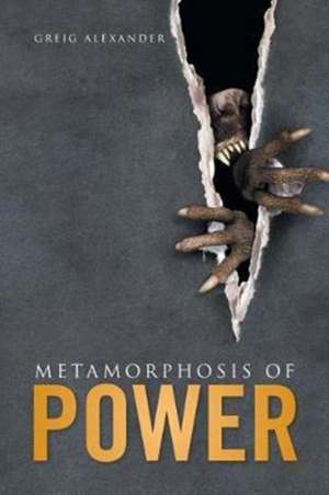 Metamorphosis of Power de Greig Alexander