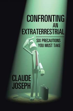 Confronting an Extraterrestrial de Claude Joseph