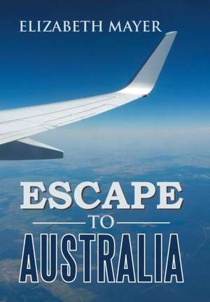 Escape to Australia de Elizabeth Mayer