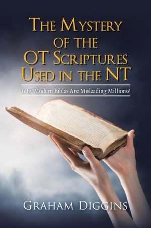 The Mystery of the Ot Scriptures Used in the Nt de Graham Diggins