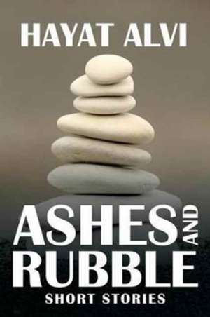 Ashes and Rubble de Hayat Alvi