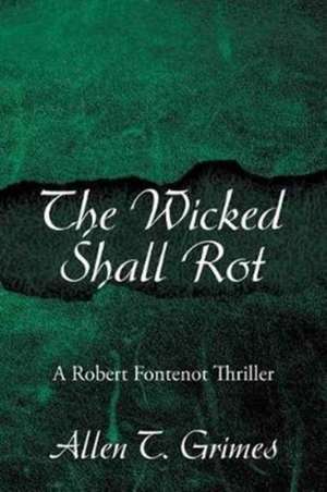 The Wicked Shall Rot de Allen T. Grimes